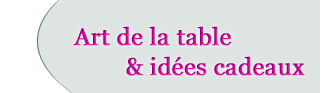 Art de la table et idées cadeaux